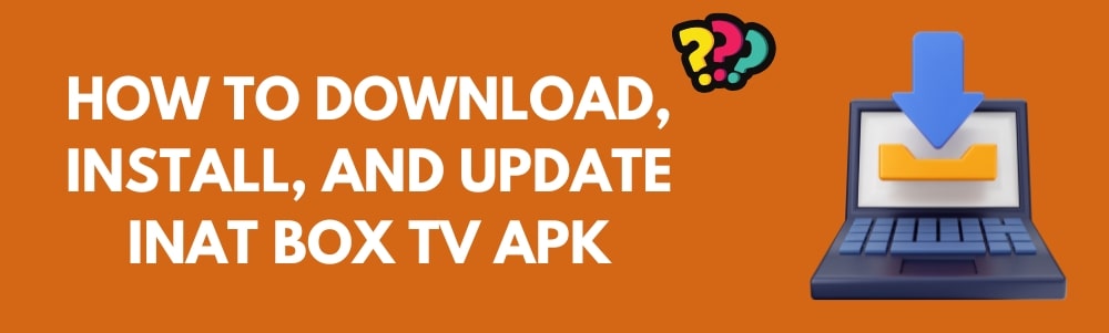 How To Download, Install, And Update Inat Box TV APK